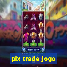 pix trade jogo